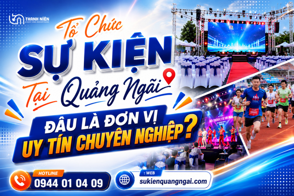 Tổ chức Sự kiện tại Quảng Ngãi đâu là đơn vị uy tín chuyên nghiệp?