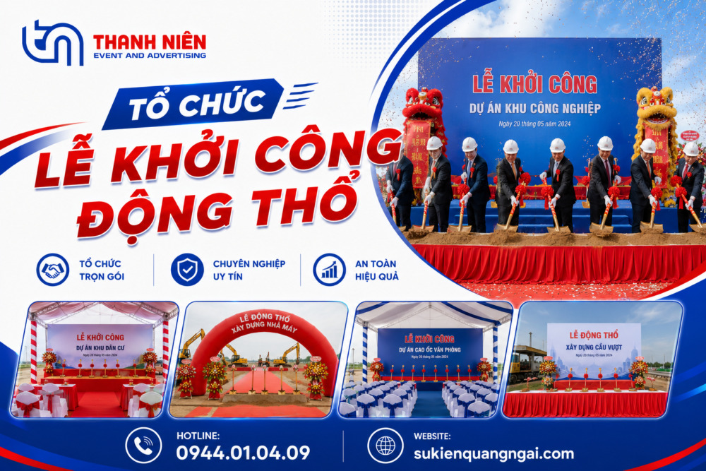 Tổ chức sự kiện lễ khởi công, động thổ trọn gói Quảng Ngãi