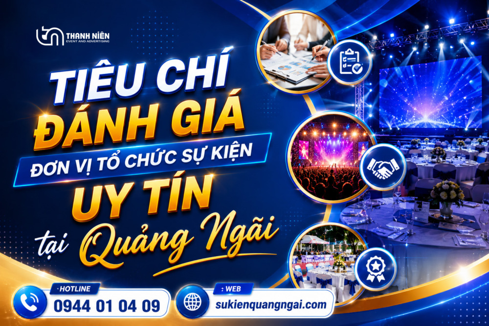 tổ chức sự kiện tại Quảng Ngãi Doanh nghiệp cần đặt ra các tiêu chí khi chọn đơn vị tổ chức sự kiện