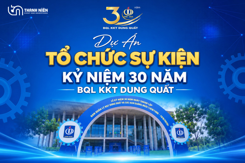 Dự Án Tổ Chức Sự Kiện Kỷ Niệm 30 Năm BQL KKT Dung Quất